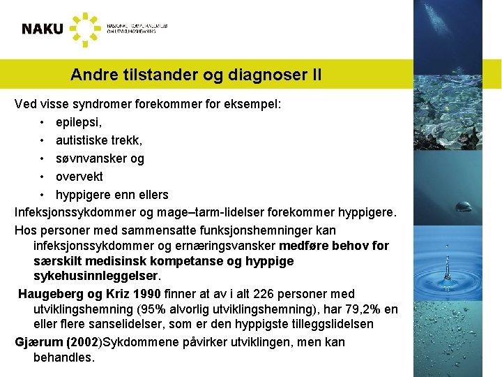 Andre tilstander og diagnoser II Ved visse syndromer forekommer for eksempel: • epilepsi, •