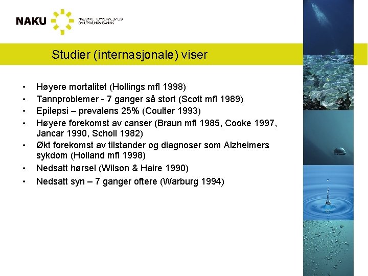 Studier (internasjonale) viser • • Høyere mortalitet (Hollings mfl 1998) Tannproblemer - 7 ganger