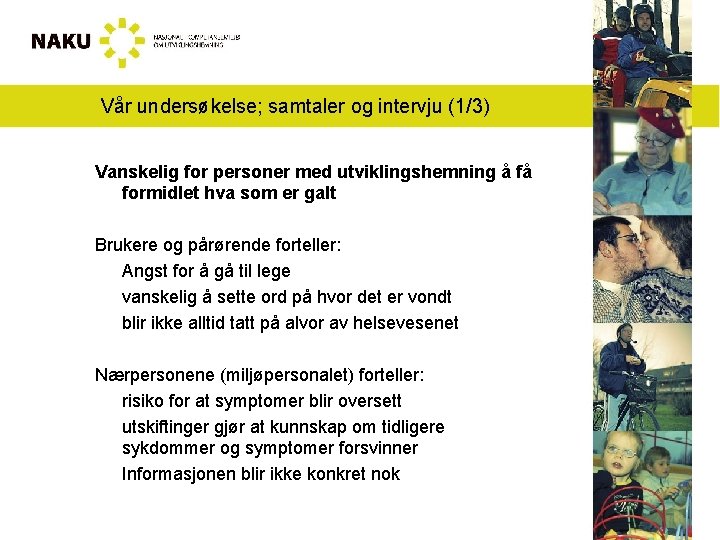 Vår undersøkelse; samtaler og intervju (1/3) Vanskelig for personer med utviklingshemning å få formidlet