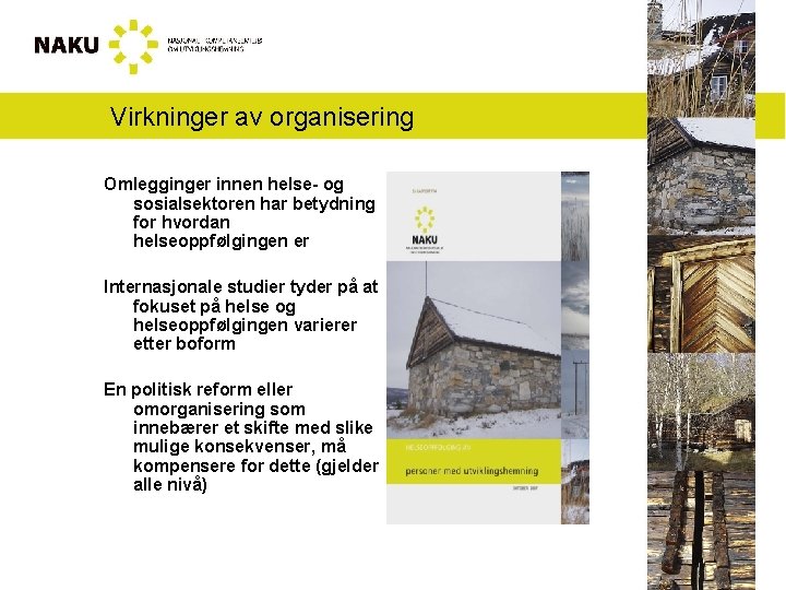 Virkninger av organisering Omlegginger innen helse- og sosialsektoren har betydning for hvordan helseoppfølgingen er