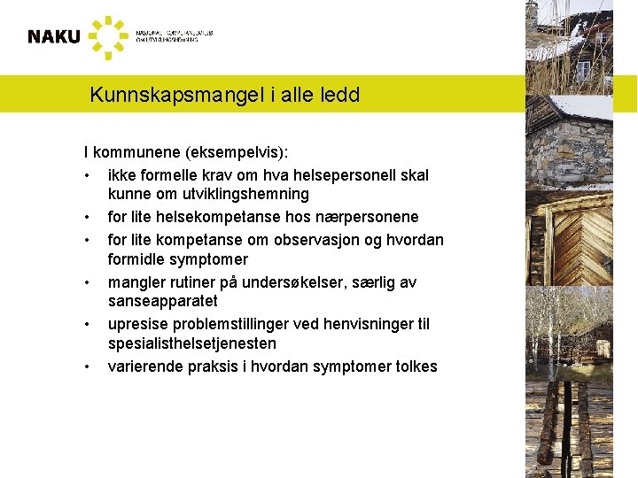 Kunnskapsmangel i alle ledd I kommunene (eksempelvis): • ikke formelle krav om hva helsepersonell