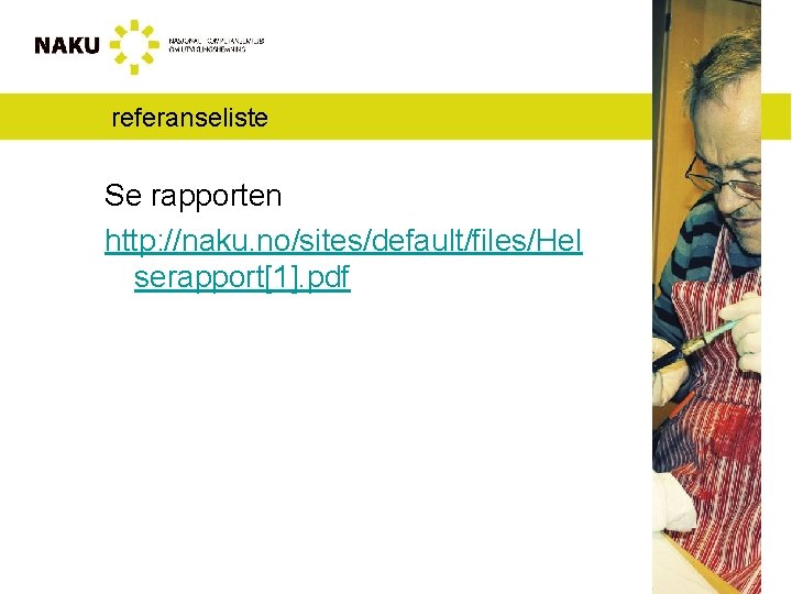 referanseliste Se rapporten http: //naku. no/sites/default/files/Hel serapport[1]. pdf 