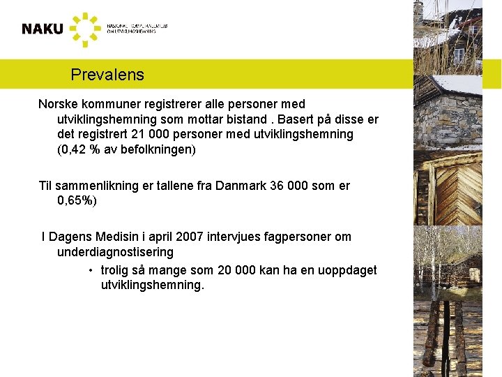 Prevalens Norske kommuner registrerer alle personer med utviklingshemning som mottar bistand. Basert på disse