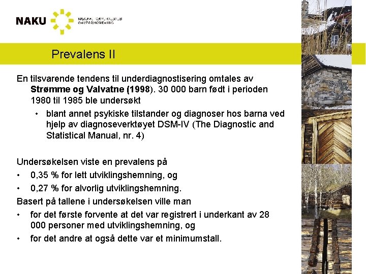 Prevalens II En tilsvarende tendens til underdiagnostisering omtales av Strømme og Valvatne (1998). 30