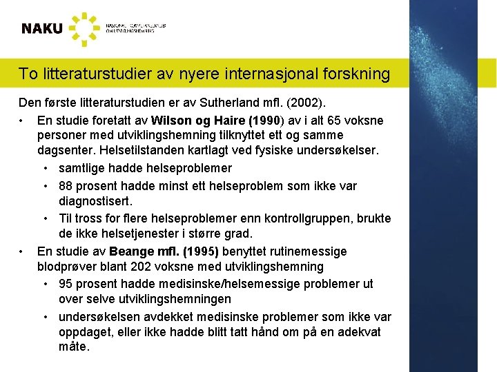 To litteraturstudier av nyere internasjonal forskning Den første litteraturstudien er av Sutherland mfl. (2002).