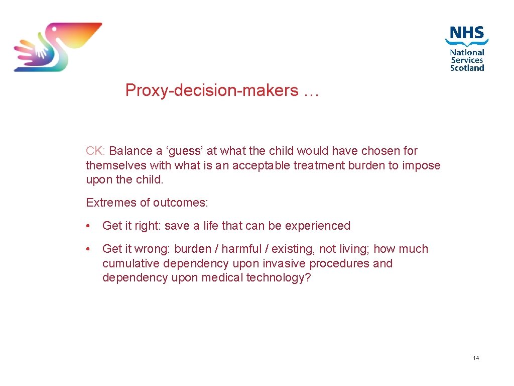 Proxy-decision-makers … CK: Balance a ‘guess’ at what the child would have chosen for