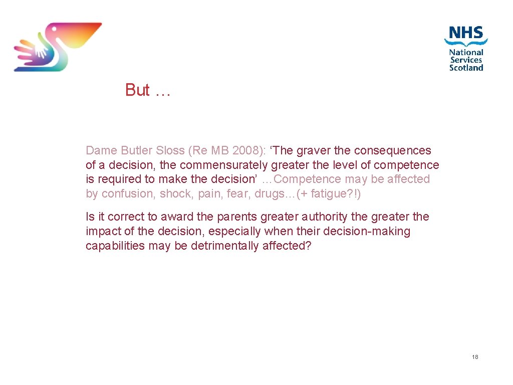 But … Dame Butler Sloss (Re MB 2008): ‘The graver the consequences of a