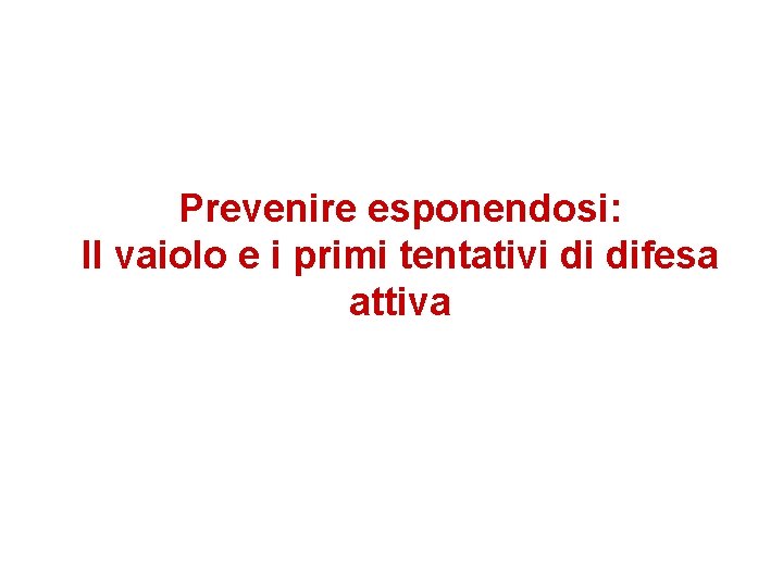 Prevenire esponendosi: Il vaiolo e i primi tentativi di difesa attiva 