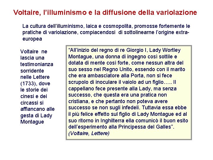 Voltaire, l’illuminismo e la diffusione della variolazione La cultura dell’illuminismo, laica e cosmopolita, promosse