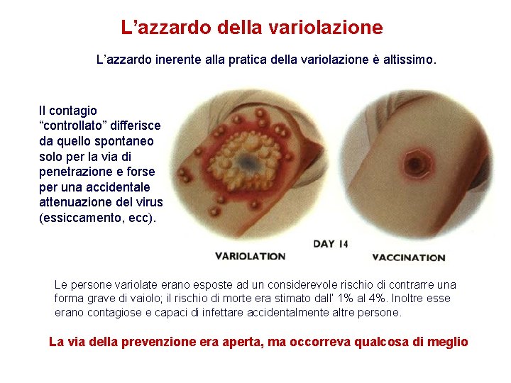 L’azzardo della variolazione L’azzardo inerente alla pratica della variolazione è altissimo. Il contagio “controllato”