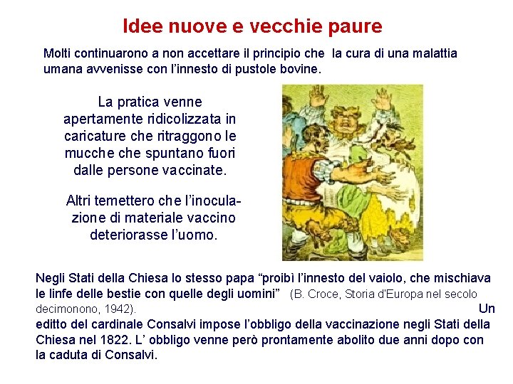 Idee nuove e vecchie paure Molti continuarono a non accettare il principio che la