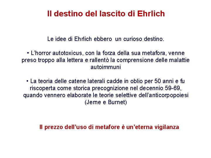 Il destino del lascito di Ehrlich Le idee di Ehrlich ebbero un curioso destino.