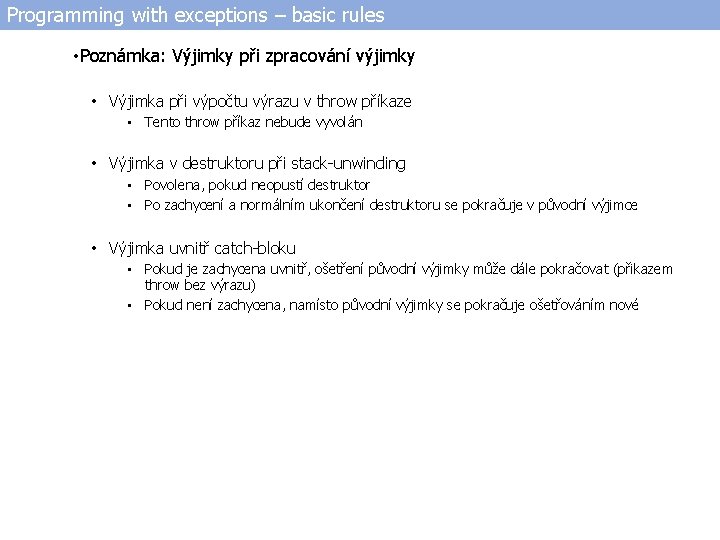 Programming with exceptions – basic rules • Poznámka: Výjimky při zpracování výjimky • Výjimka