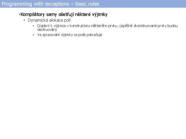 Programming with exceptions – basic rules • Kompilátory samy ošetřují některé výjimky • Dynamická