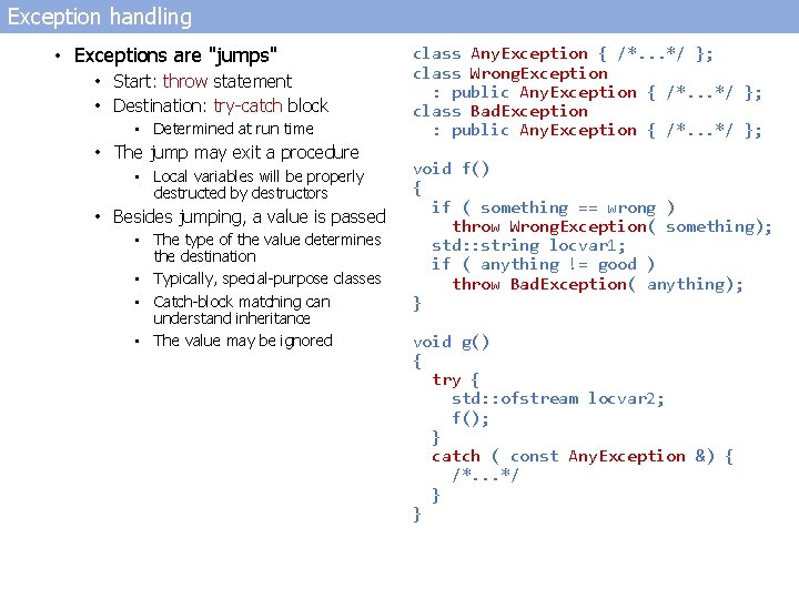 Exception handling • Exceptions are "jumps" • Start: throw statement • Destination: try-catch block