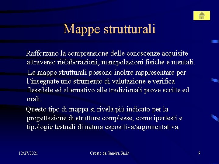 Mappe strutturali Rafforzano la comprensione delle conoscenze acquisite attraverso rielaborazioni, manipolazioni fisiche e mentali.