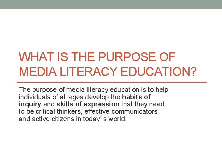 WHAT IS THE PURPOSE OF MEDIA LITERACY EDUCATION? The purpose of media literacy education