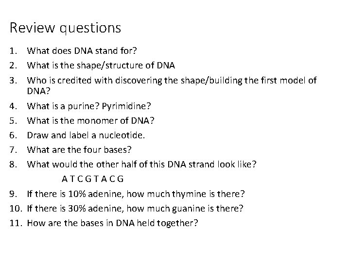Review questions 1. What does DNA stand for? 2. What is the shape/structure of Review questions 1. What does DNA stand for? 2. What is the shape/structure of