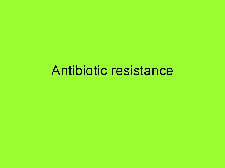 Antibiotic resistance 