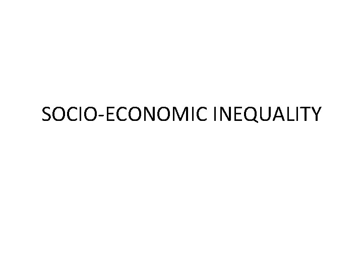 SOCIO-ECONOMIC INEQUALITY 