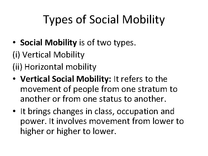 Types of Social Mobility • Social Mobility is of two types. (i) Vertical Mobility
