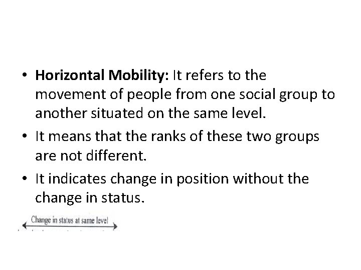  • Horizontal Mobility: It refers to the movement of people from one social