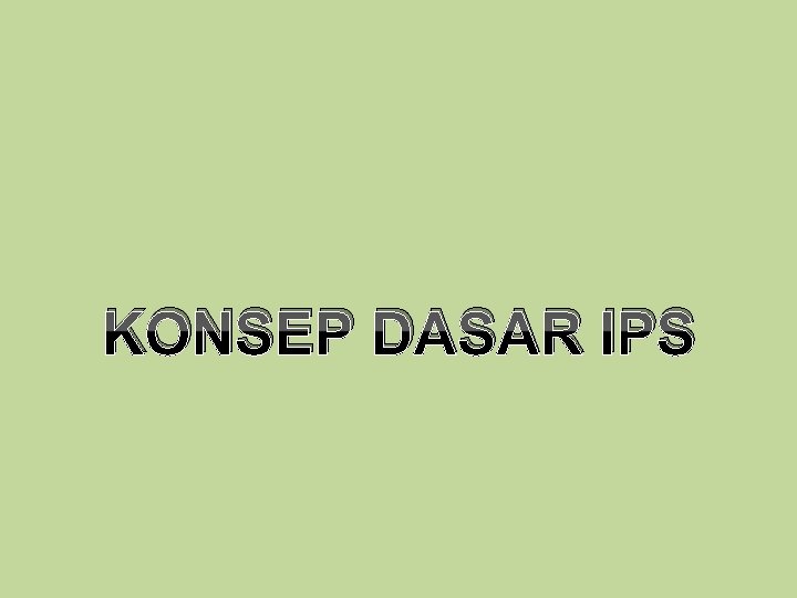 KONSEP DASAR IPS 