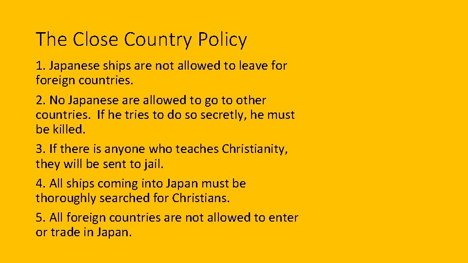 The Close Country Policy 1. Japanese ships are not allowed to leave foreign countries. The Close Country Policy 1. Japanese ships are not allowed to leave foreign countries.