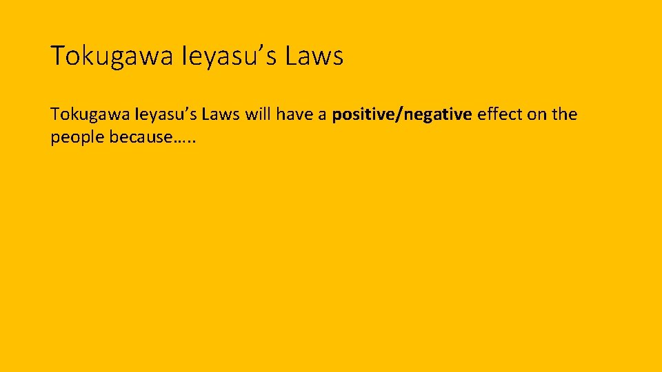 Tokugawa Ieyasu’s Laws will have a positive/negative effect on the people because…. . 