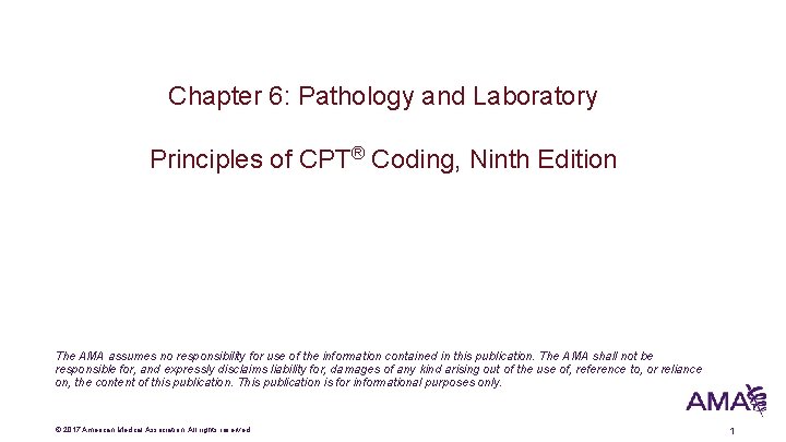 Chapter 6: Pathology and Laboratory Principles of CPT® Coding, Ninth Edition The AMA assumes