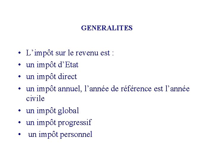 GENERALITES • • L’impôt sur le revenu est : un impôt d’Etat un impôt