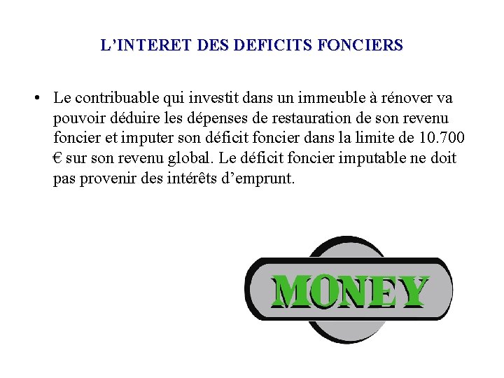 L’INTERET DES DEFICITS FONCIERS • Le contribuable qui investit dans un immeuble à rénover