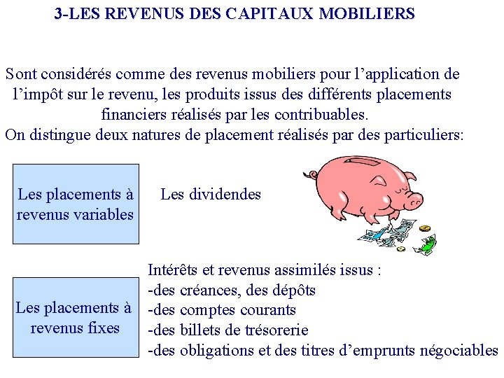 3 -LES REVENUS DES CAPITAUX MOBILIERS Sont considérés comme des revenus mobiliers pour l’application