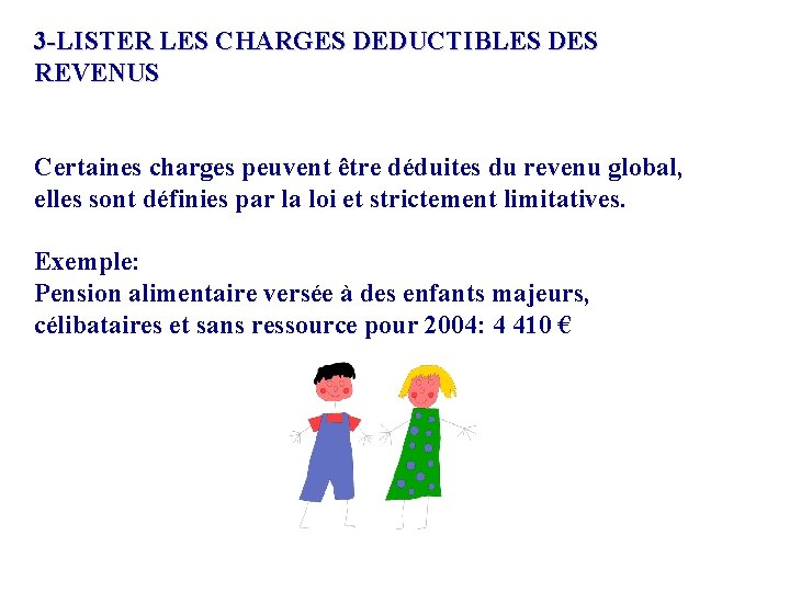 3 -LISTER LES CHARGES DEDUCTIBLES DES REVENUS Certaines charges peuvent être déduites du revenu