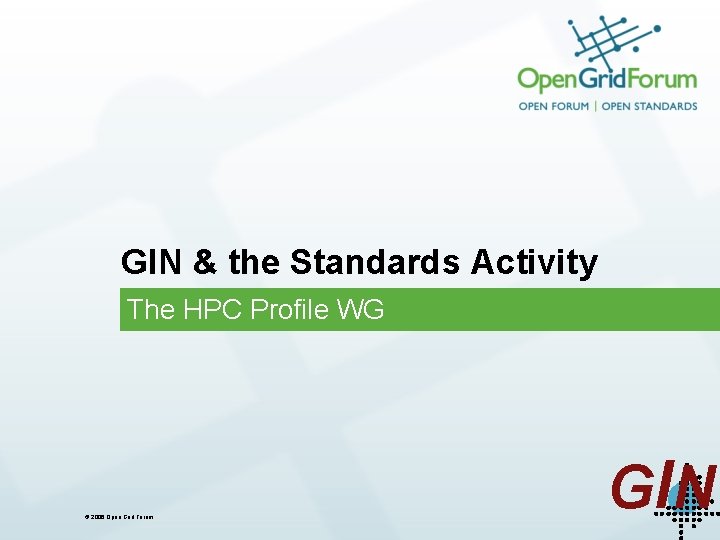 GIN & the Standards Activity The HPC Profile WG © 2006 Open Grid Forum