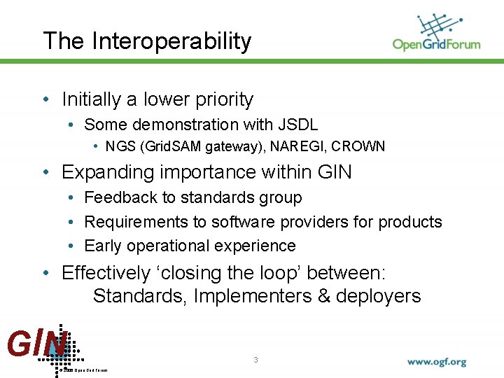 The Interoperability • Initially a lower priority • Some demonstration with JSDL • NGS