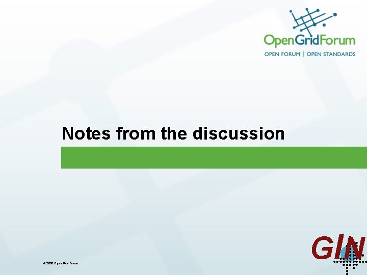 Notes from the discussion © 2006 Open Grid Forum GIN 