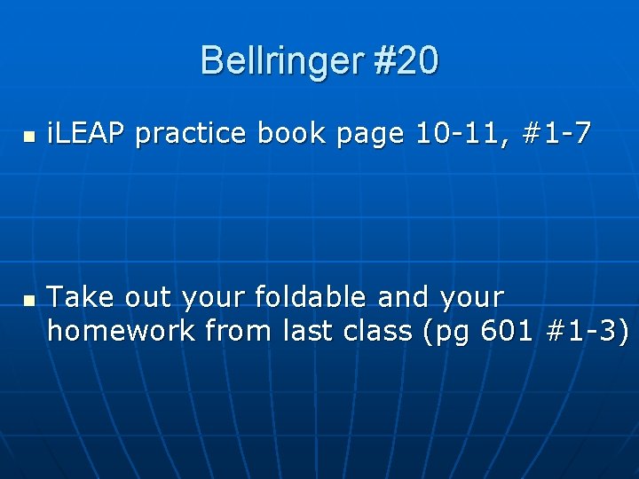 Bellringer #20 n n i. LEAP practice book page 10 -11, #1 -7 Take