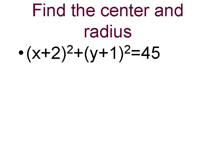 Find the center and radius 2 2 • (x+2) +(y+1) =45 