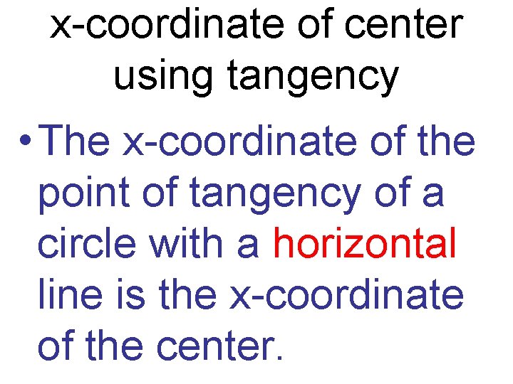 x-coordinate of center using tangency • The x-coordinate of the point of tangency of