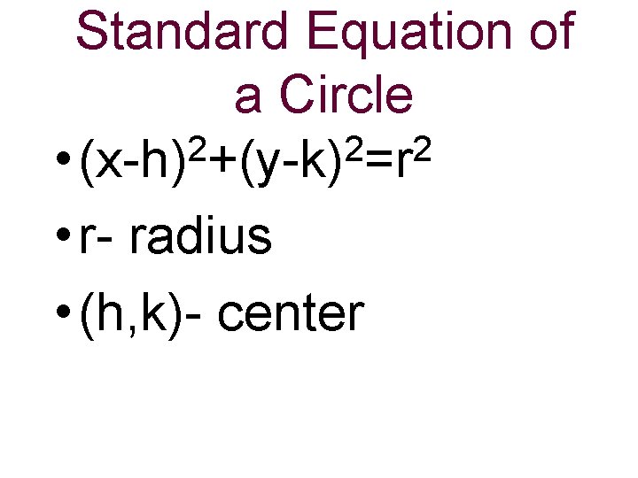 Standard Equation of a Circle 2 2 2 • (x-h) +(y-k) =r • r-