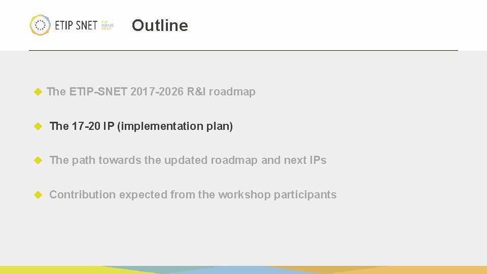 Outline The ETIP-SNET 2017 -2026 R&I roadmap The 17 -20 IP (implementation plan) The