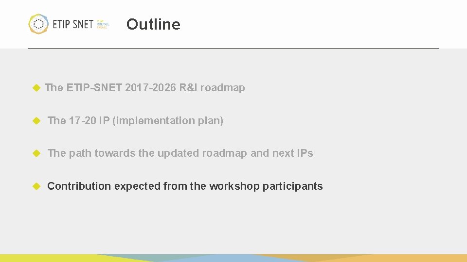 Outline The ETIP-SNET 2017 -2026 R&I roadmap The 17 -20 IP (implementation plan) The