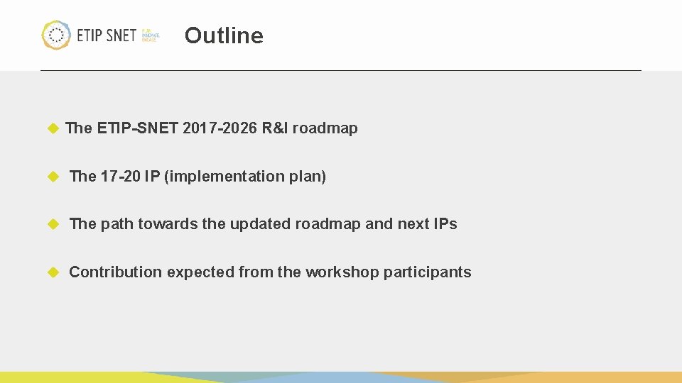 Outline The ETIP-SNET 2017 -2026 R&I roadmap The 17 -20 IP (implementation plan) The