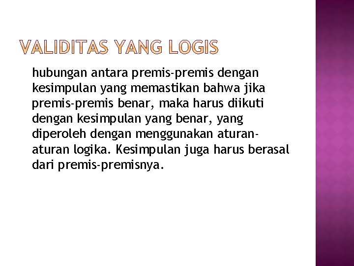 hubungan antara premis-premis dengan kesimpulan yang memastikan bahwa jika premis-premis benar, maka harus diikuti