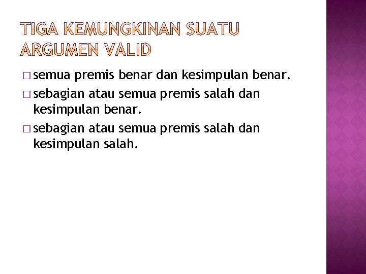 � semua premis benar dan kesimpulan benar. � sebagian atau semua premis salah dan