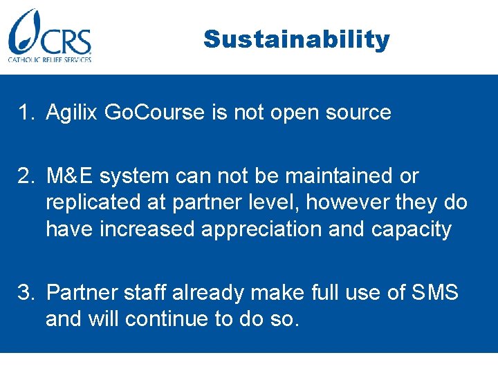 Sustainability 1. Agilix Go. Course is not open source 2. M&E system can not