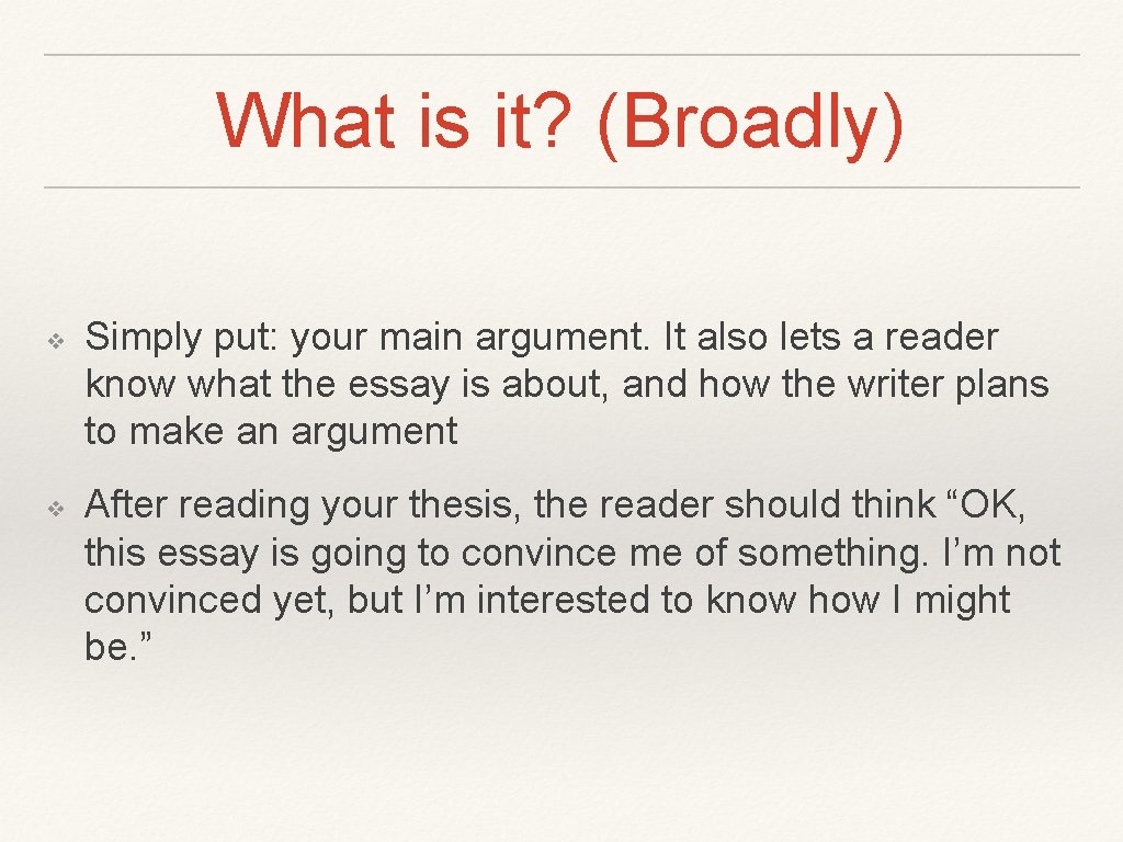 What is it? (Broadly) ❖ ❖ Simply put: your main argument. It also lets What is it? (Broadly) ❖ ❖ Simply put: your main argument. It also lets