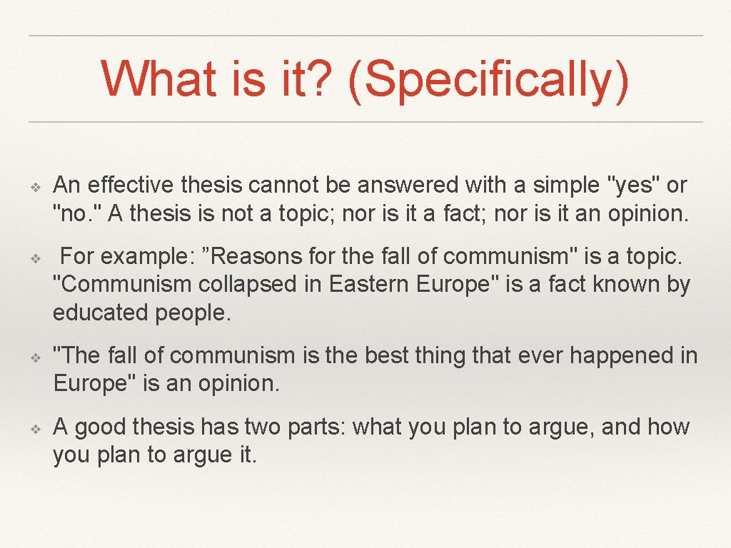 What is it? (Specifically) ❖ ❖ An effective thesis cannot be answered with a What is it? (Specifically) ❖ ❖ An effective thesis cannot be answered with a
