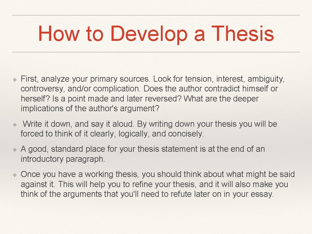 How to Develop a Thesis ❖ ❖ First, analyze your primary sources. Look for How to Develop a Thesis ❖ ❖ First, analyze your primary sources. Look for